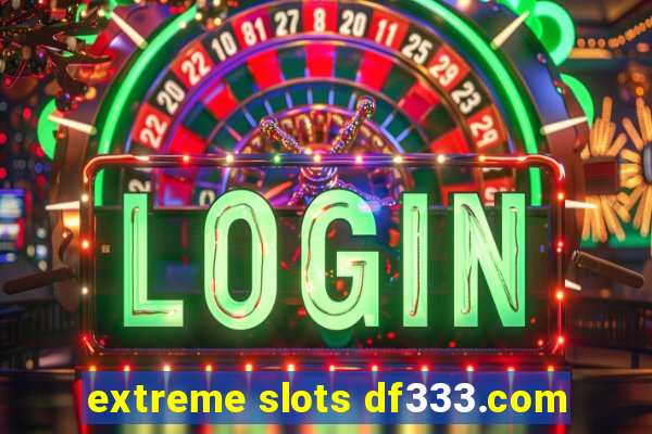 extreme slots df333.com